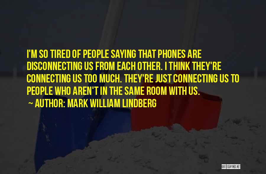 I'm Tired Quotes By Mark William Lindberg