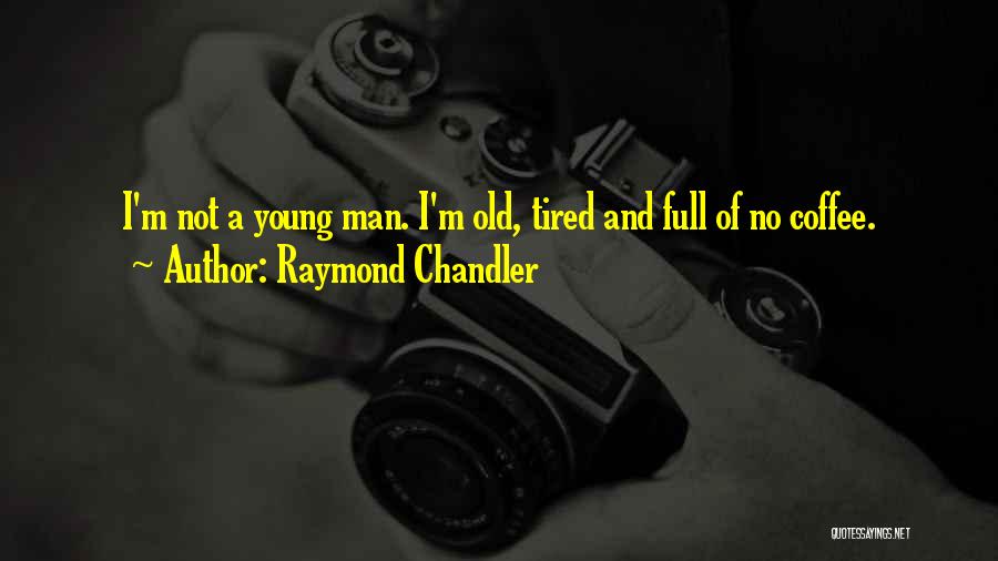 I'm Tired Quotes By Raymond Chandler