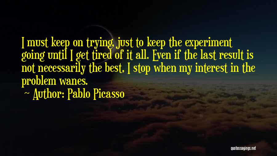 I'm Tired Trying Quotes By Pablo Picasso