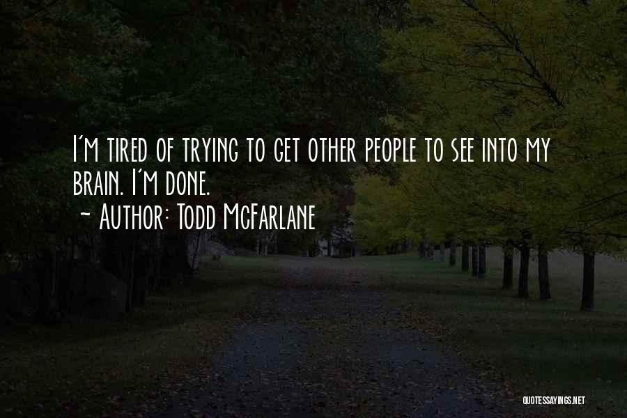 I'm Tired Trying Quotes By Todd McFarlane