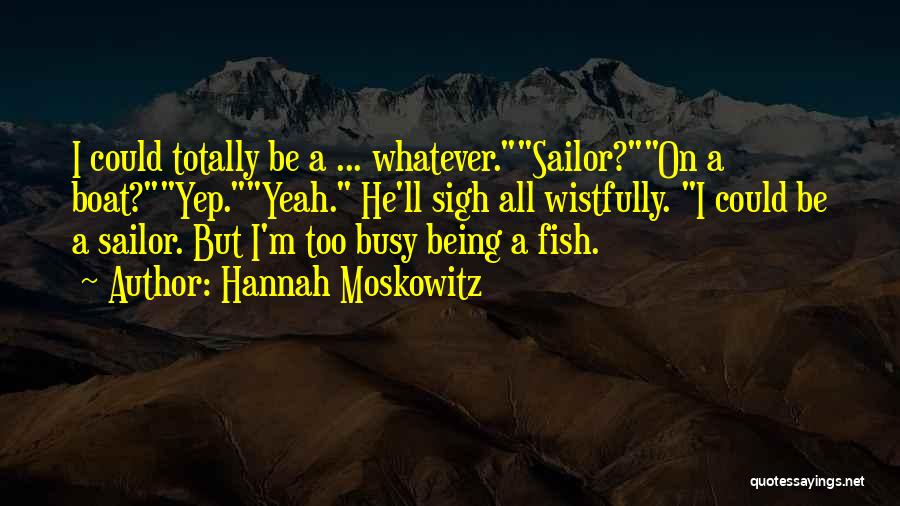 I'm Too Busy Quotes By Hannah Moskowitz