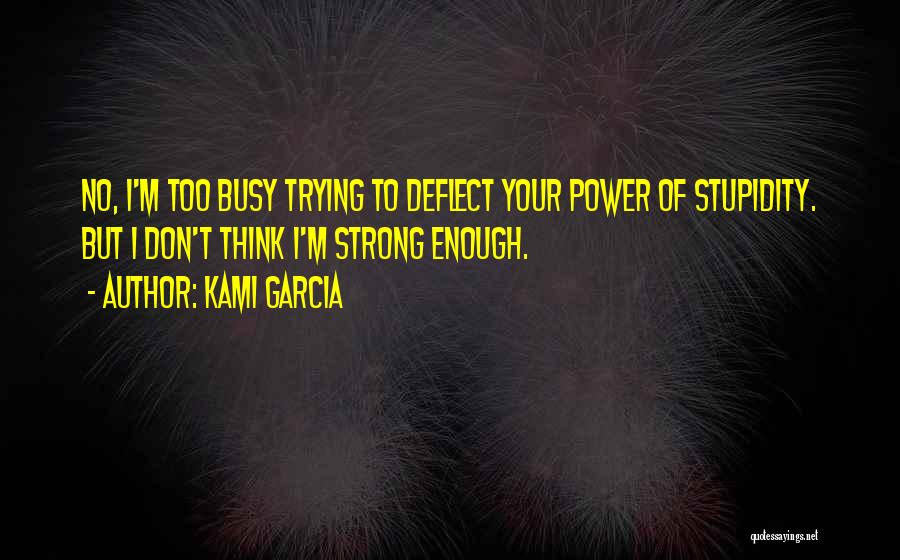 I'm Too Busy Quotes By Kami Garcia