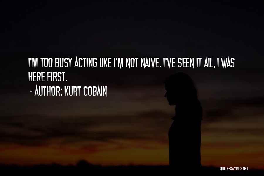 I'm Too Busy Quotes By Kurt Cobain