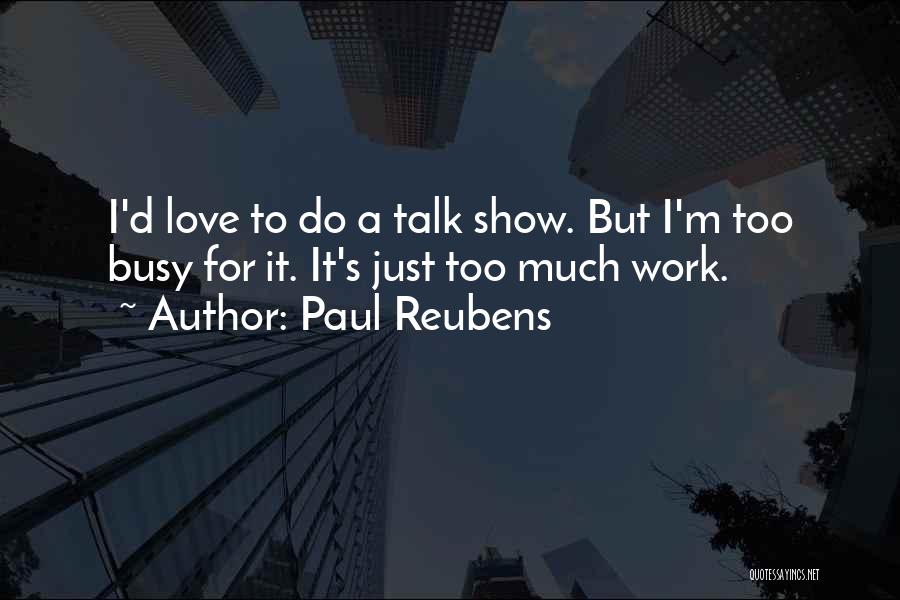 I'm Too Busy Quotes By Paul Reubens