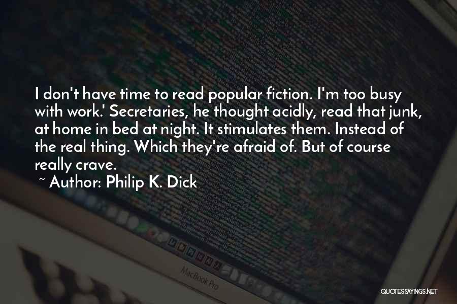 I'm Too Busy Quotes By Philip K. Dick