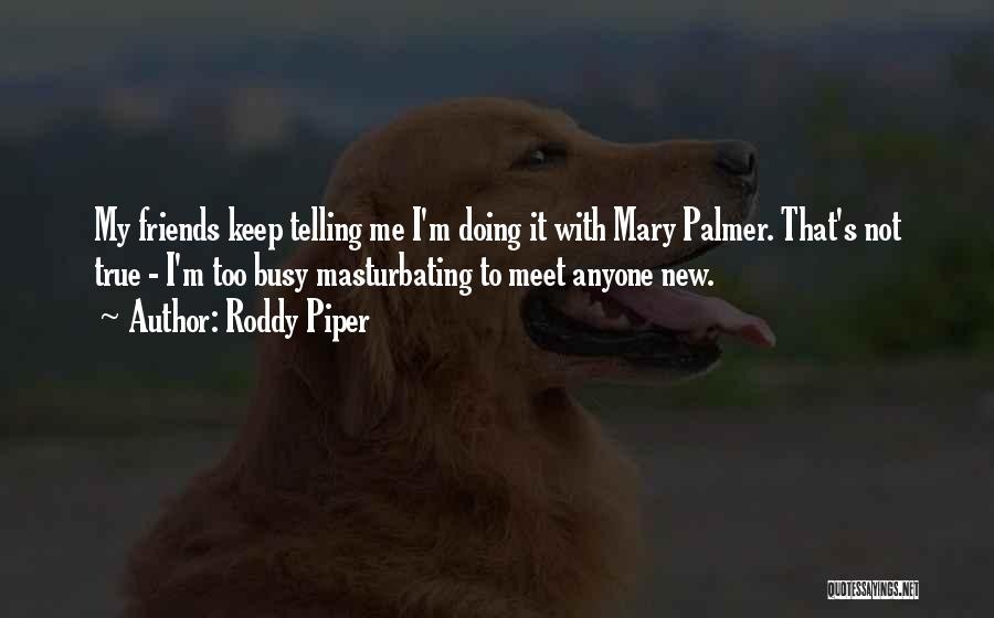 I'm Too Busy Quotes By Roddy Piper