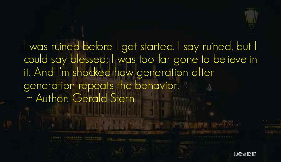 I'm Too Far Gone Quotes By Gerald Stern