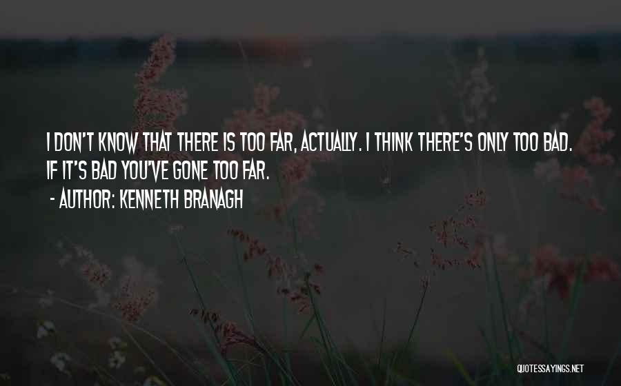 I'm Too Far Gone Quotes By Kenneth Branagh