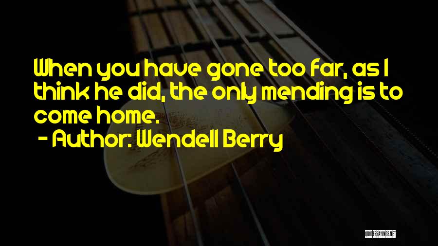 I'm Too Far Gone Quotes By Wendell Berry