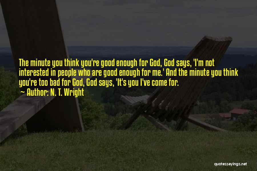 I'm Too Good For You Quotes By N. T. Wright