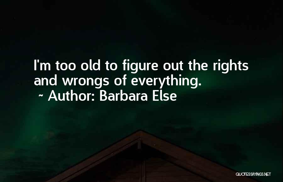 I'm Too Old Quotes By Barbara Else