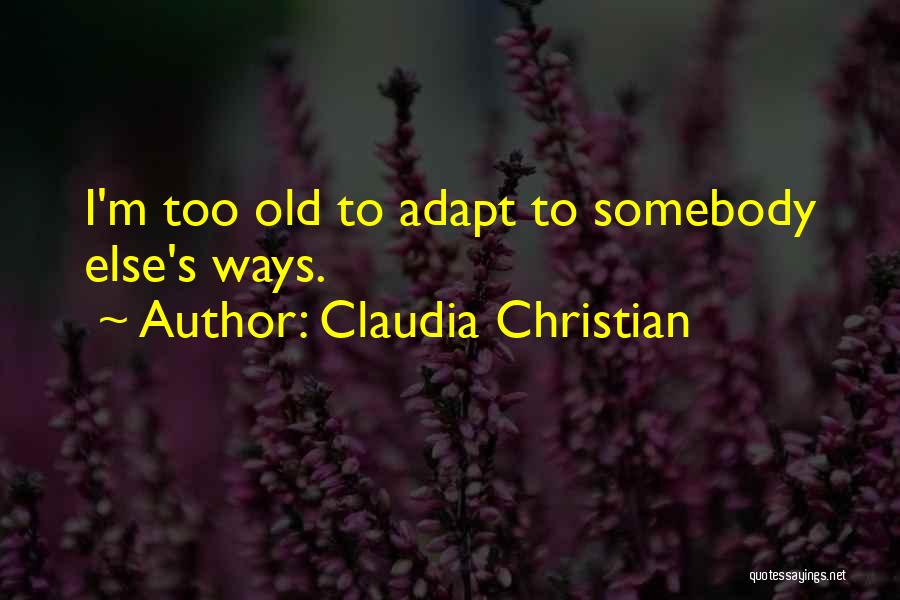 I'm Too Old Quotes By Claudia Christian