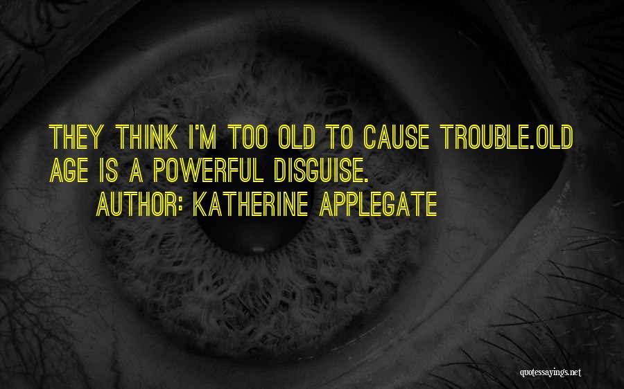 I'm Too Old Quotes By Katherine Applegate