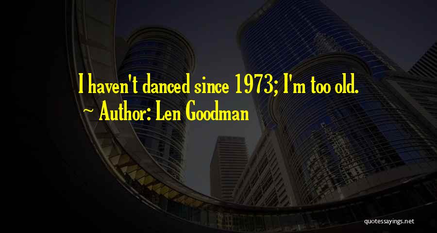 I'm Too Old Quotes By Len Goodman