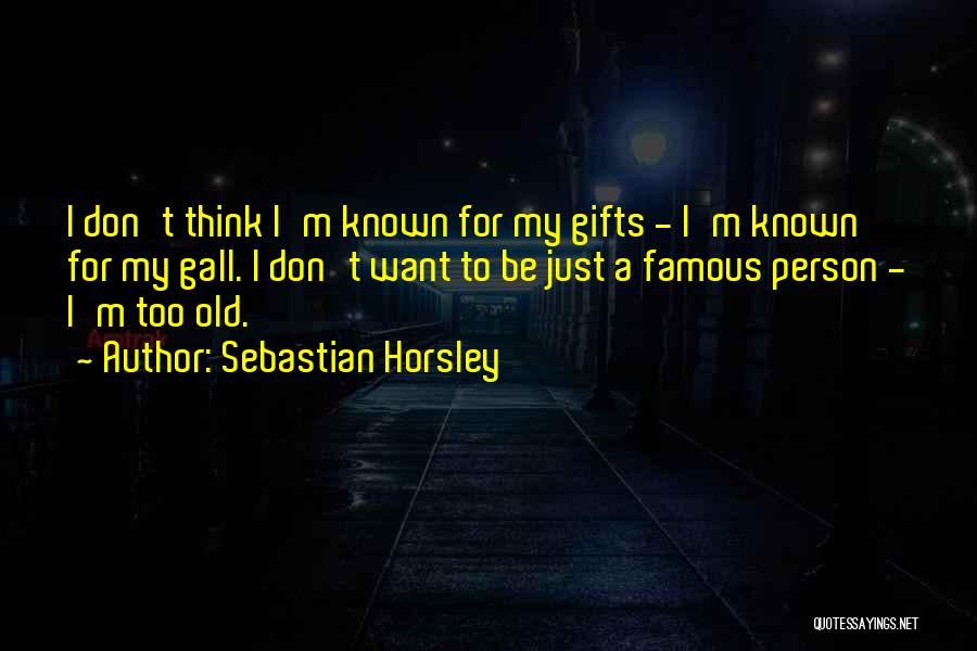 I'm Too Old Quotes By Sebastian Horsley