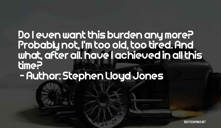 I'm Too Old Quotes By Stephen Lloyd Jones