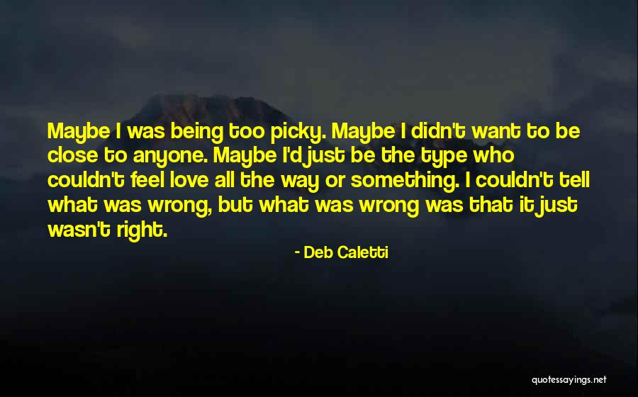 I'm Too Picky Quotes By Deb Caletti I'm Too Picky Quotes By Deb Caletti