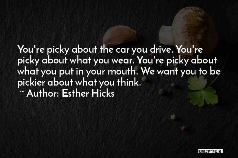 I'm Too Picky Quotes By Esther Hicks