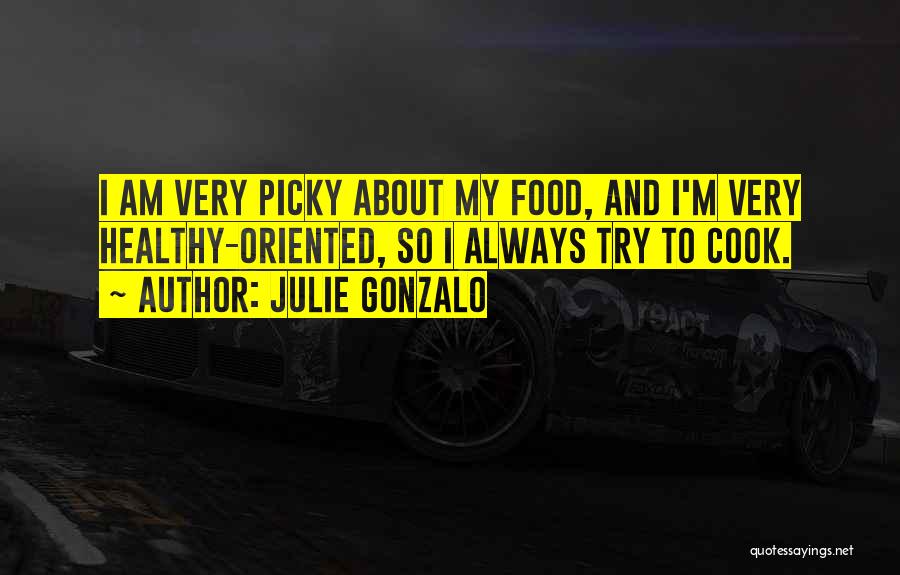 I'm Too Picky Quotes By Julie Gonzalo
