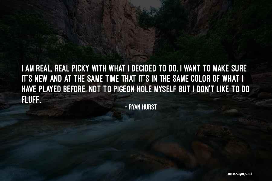 I'm Too Picky Quotes By Ryan Hurst