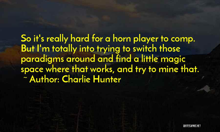 I'm Trying So Hard Quotes By Charlie Hunter