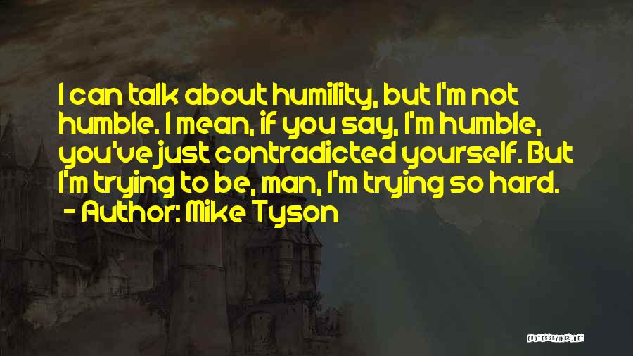I'm Trying So Hard Quotes By Mike Tyson