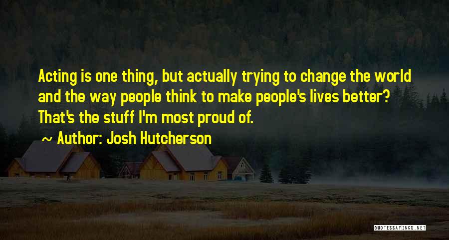I'm Trying To Change Quotes By Josh Hutcherson