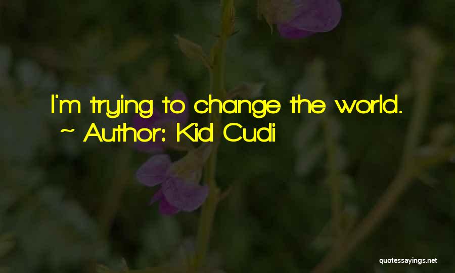 I'm Trying To Change Quotes By Kid Cudi