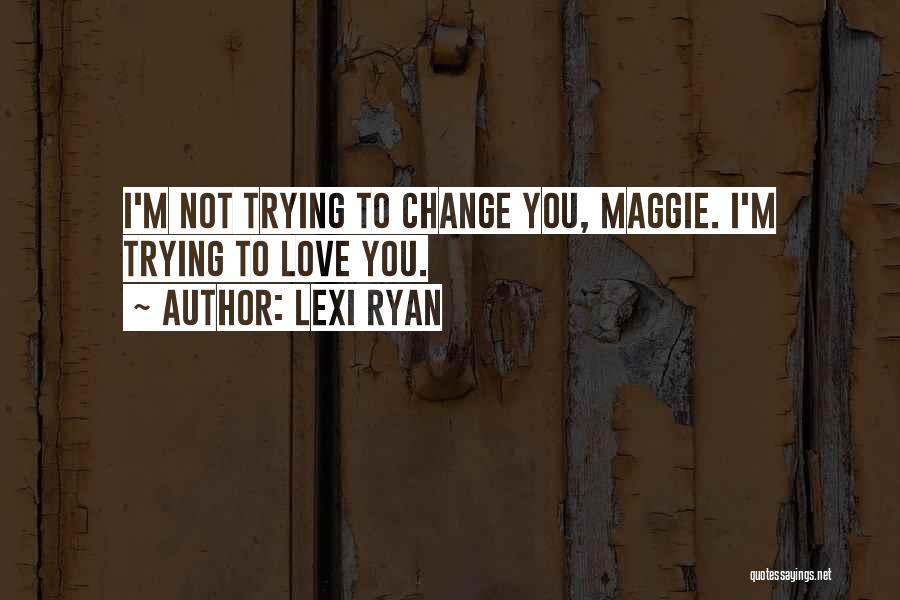 I'm Trying To Change Quotes By Lexi Ryan
