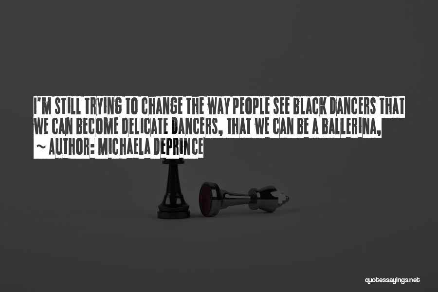 I'm Trying To Change Quotes By Michaela DePrince