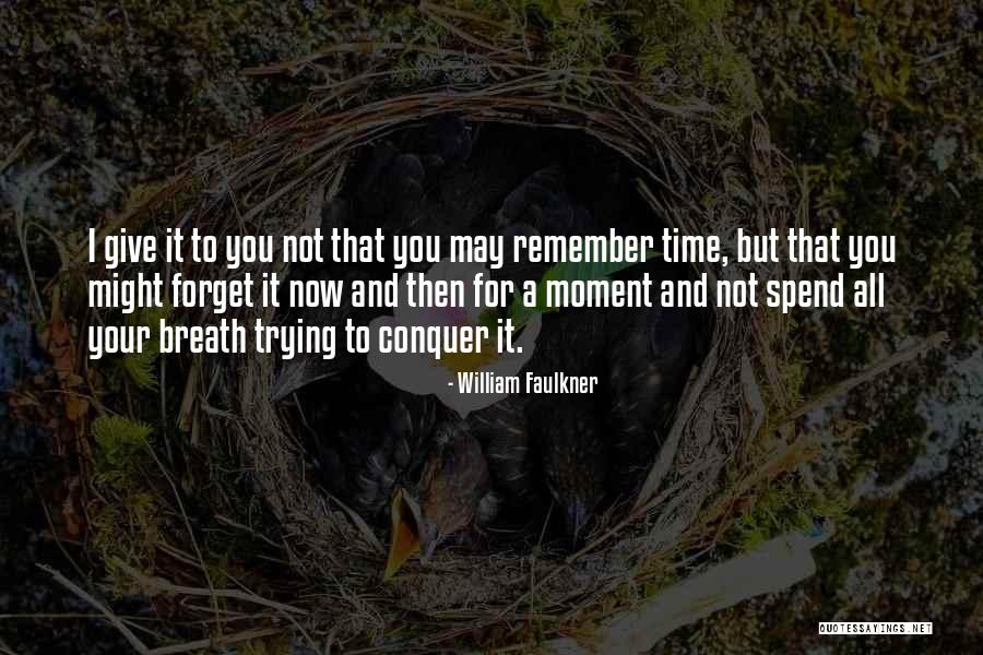 I'm Trying To Forget You Quotes By William Faulkner I'm Trying To Forget You Quotes By William Faulkner