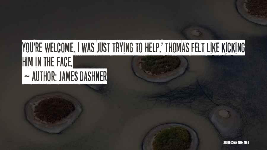 I'm Trying To Help You Quotes By James Dashner
