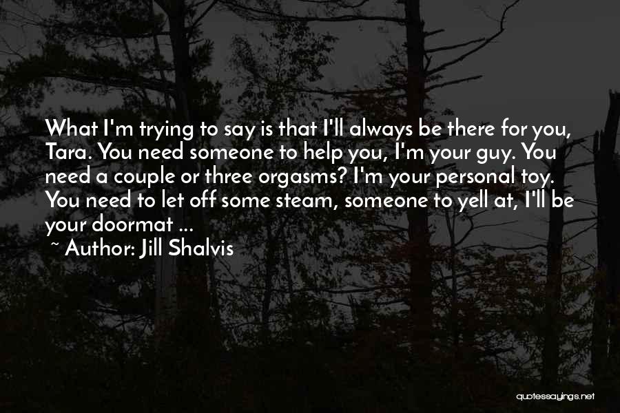 I'm Trying To Help You Quotes By Jill Shalvis