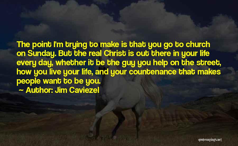 I'm Trying To Help You Quotes By Jim Caviezel