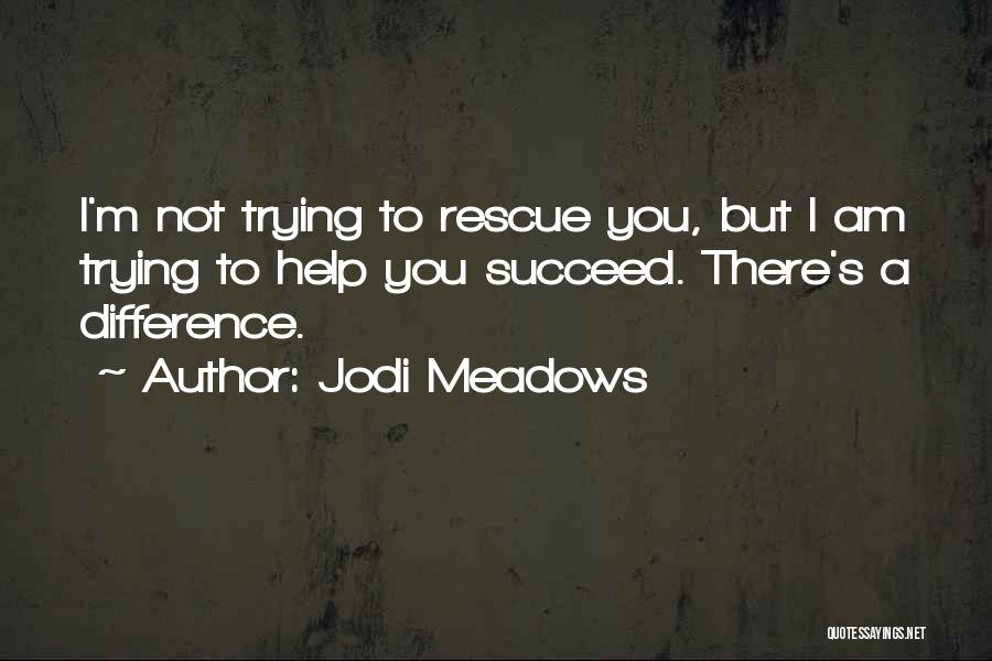 I'm Trying To Help You Quotes By Jodi Meadows