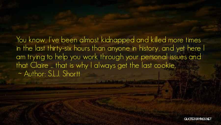 I'm Trying To Help You Quotes By S.L.J. Shortt