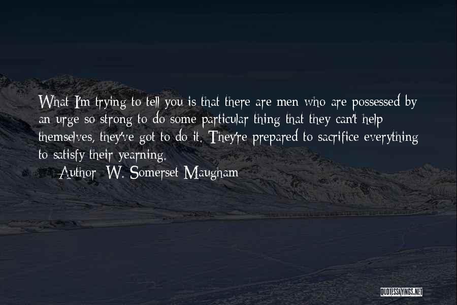 I'm Trying To Help You Quotes By W. Somerset Maugham