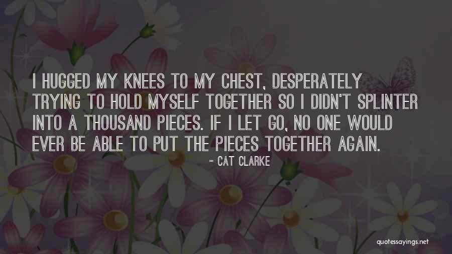 I'm Trying To Hold It Together Quotes By Cat Clarke I'm Trying To Hold It Together Quotes By Cat Clarke