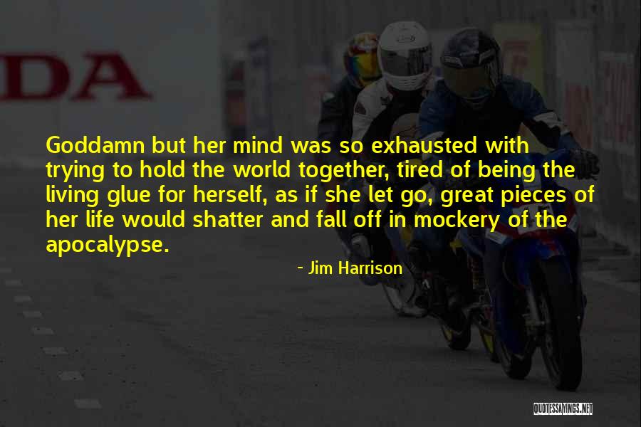 I'm Trying To Hold It Together Quotes By Jim Harrison I'm Trying To Hold It Together Quotes By Jim Harrison