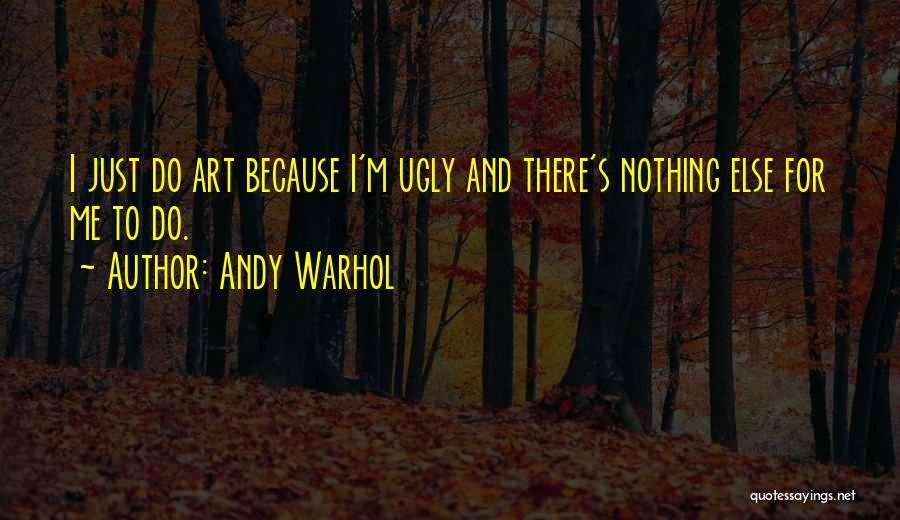 I'm Ugly Quotes By Andy Warhol