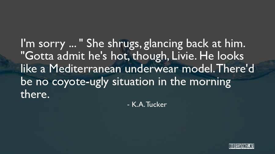 I'm Ugly Quotes By K.A. Tucker I'm Ugly Quotes By K.A. Tucker