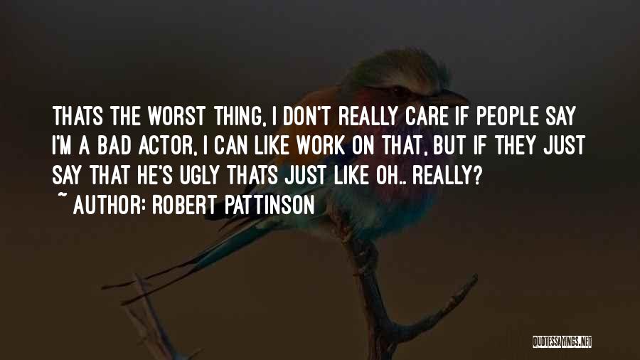 I'm Ugly Quotes By Robert Pattinson