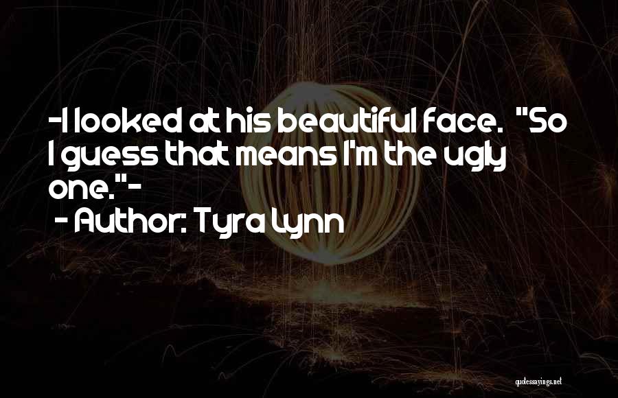 I'm Ugly Quotes By Tyra Lynn