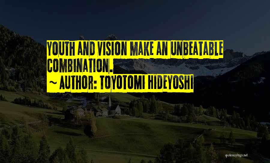 I'm Unbeatable Quotes By Toyotomi Hideyoshi