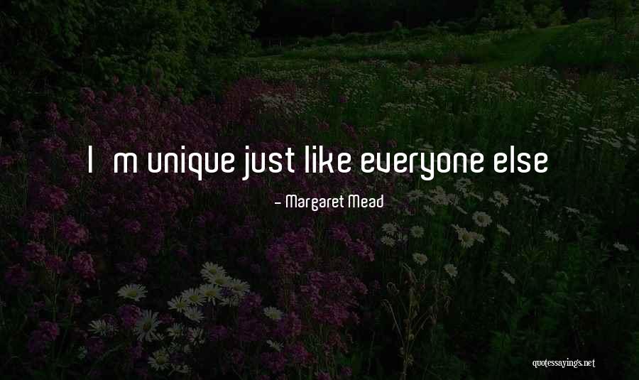 I'm Unique Quotes By Margaret Mead I'm Unique Quotes By Margaret Mead