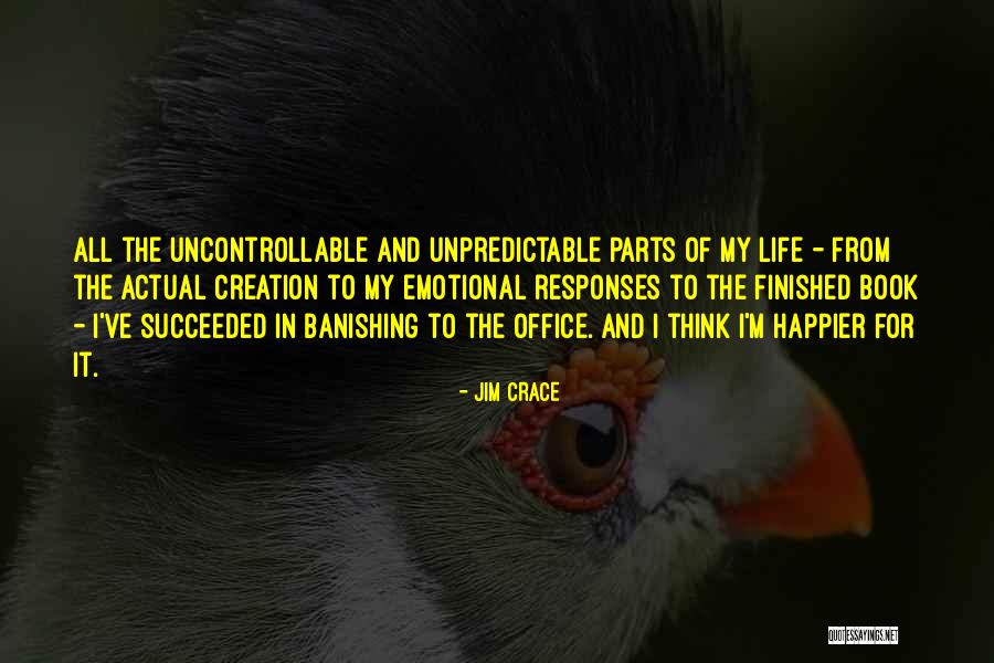 I'm Unpredictable Quotes By Jim Crace I'm Unpredictable Quotes By Jim Crace