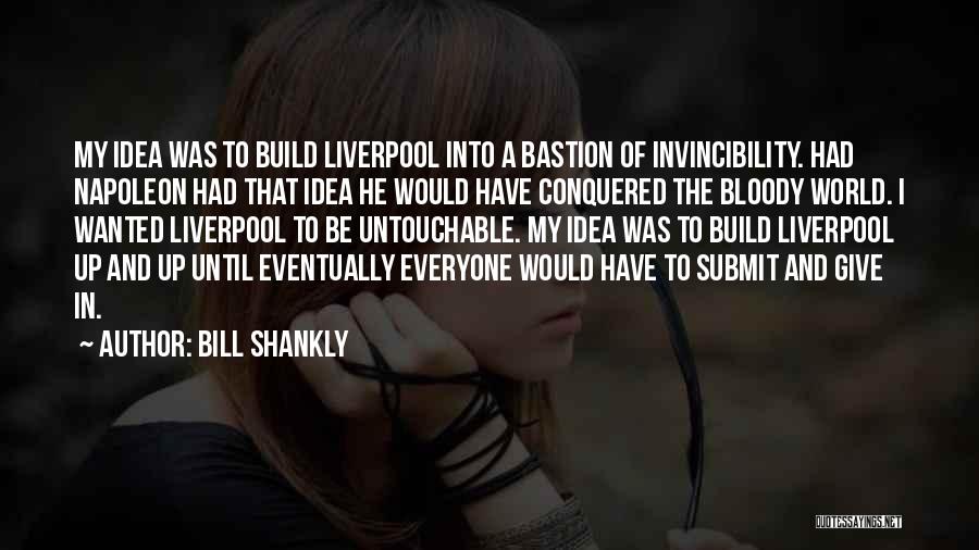 I'm Untouchable Quotes By Bill Shankly