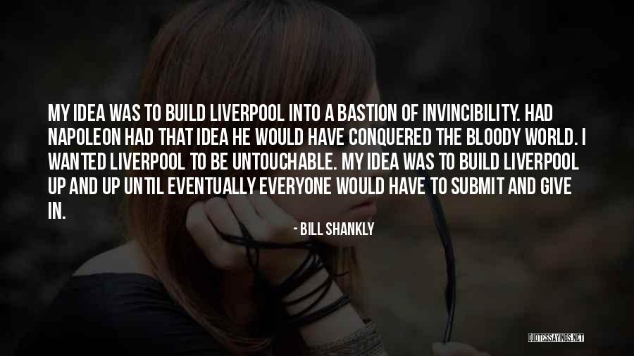 I'm Untouchable Quotes By Bill Shankly