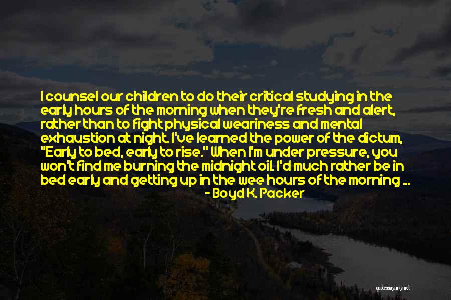 I'm Up Early Quotes By Boyd K. Packer