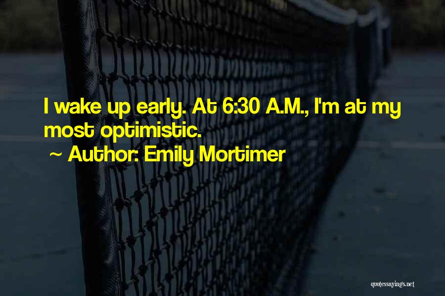 I'm Up Early Quotes By Emily Mortimer